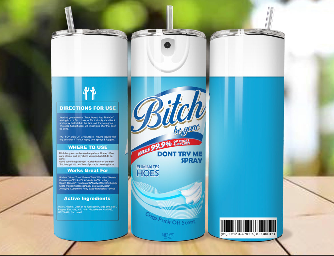 Bi**h Be Gone (multiple colors)