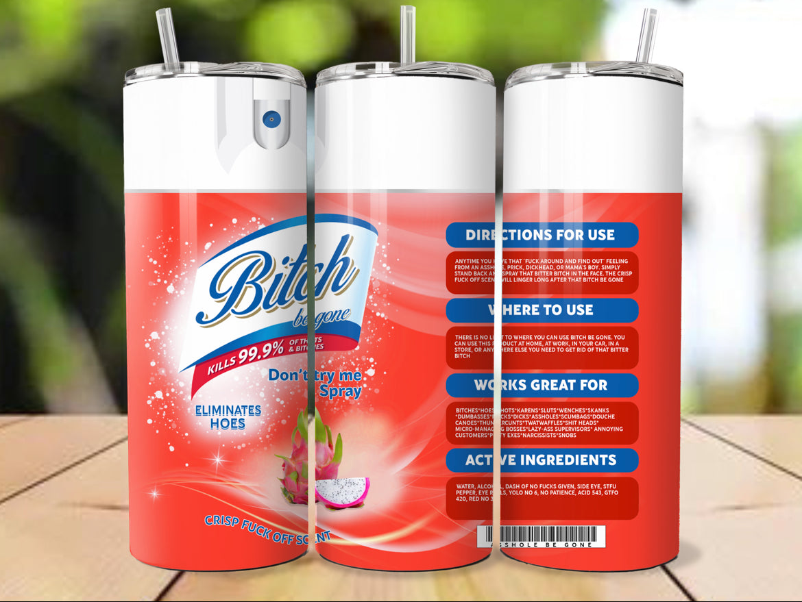 Bi**h Be Gone (multiple colors)