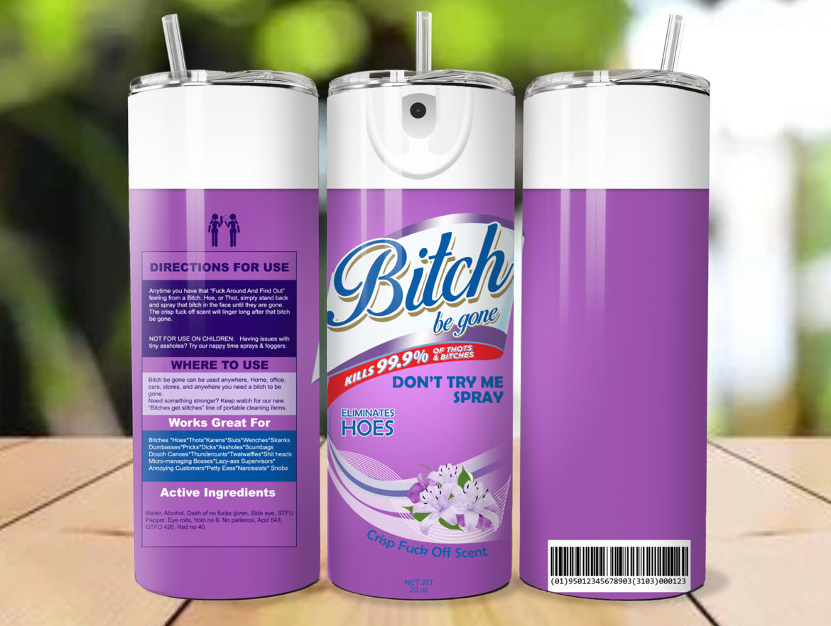 Bi**h Be Gone (multiple colors)