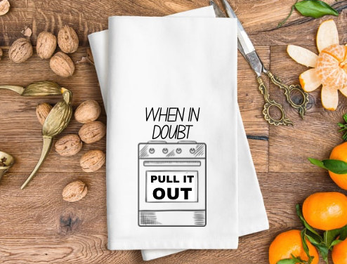 When in doubt, Pull it out Tea Towel