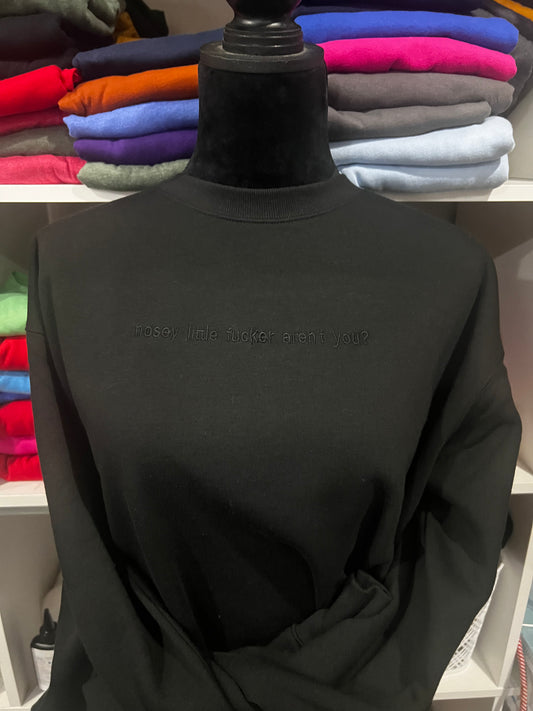 nosey little fu**er aren't you? sweatshirt