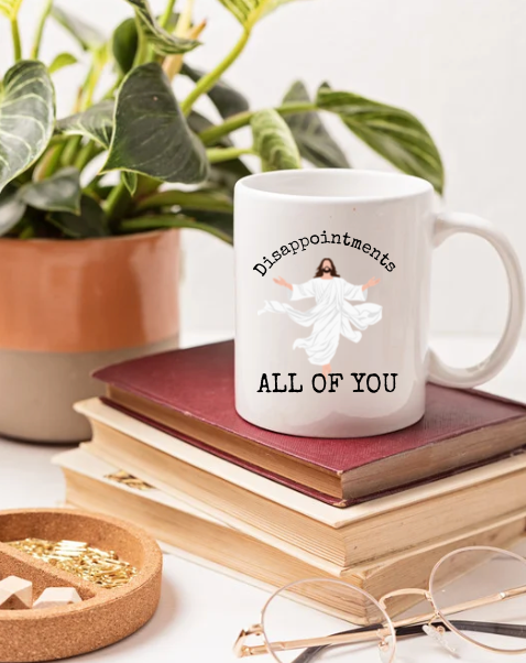 Disappointments All of you 11oz Coffee Mug
