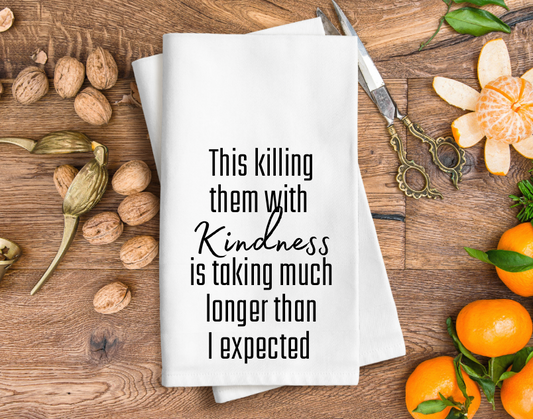 Killing them with Kindness.. Tea Towel