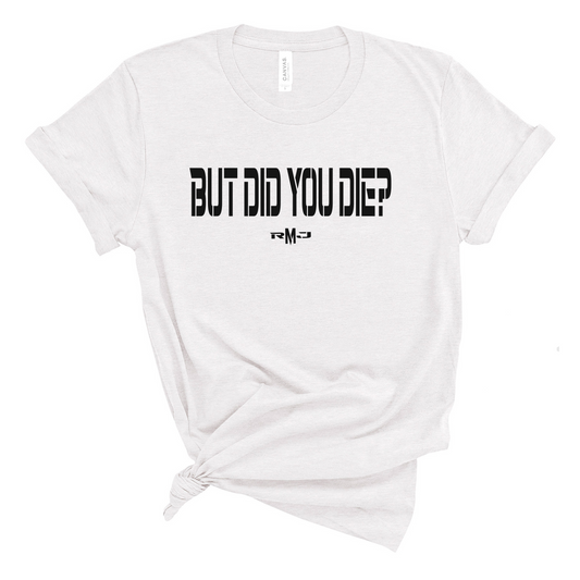 But did you die? Short sleeve